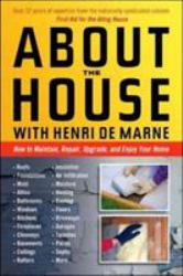 About the House with Henri de Marne : How to Maintain, Repair, Upgrade, and Enjoy Your Home