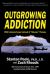 Outgrowing Addiction : With Common Sense Instead of Disease Therapy