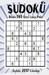 Sudoku Books 365 Days Large Print : Sudoku 2017 Calendar