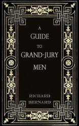 A Guide to Grand-Jury Men : In Modern English