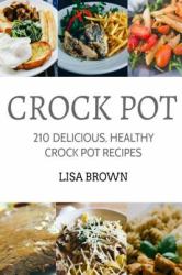 CROCK POT: Delicious, Healthy Crock Pot Recipes