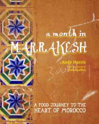 A Month in Marrakesh : A Food Journey to the Heart of Morocco