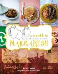 A Month in Marrakesh : Recipes from the Heart of Morocco