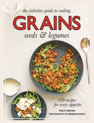 Grains : 150 Recipes for Every Appetite