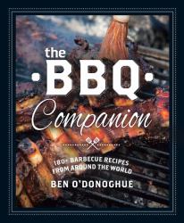 The BBQ Companion : 180+ Barbeque Recipes from Around the World