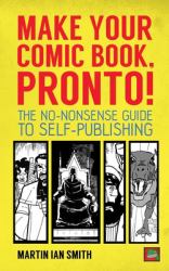 Make Your Comic Book, Pronto! : The No-Nonsense Guide to Self-Publishing