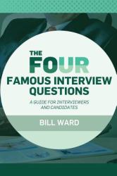 The Four Famous Interview Questions : A Guide for Interviewers and Candidates