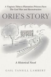 Orie's Story : A Virginia Tobacco Plantation Princess Faces the Civil War and Reconstruction