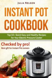 Instant Pot Cookbook : Top 50+ Quick Easy and Healthy Recipes for Your Electric Pressure Cooker