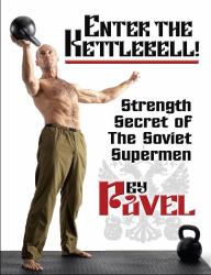 Enter the Kettlebell! : Strength Secret of the Soviet Supermen