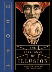 The Spectacle of Illusion : Deception, Magic and the Paranormal