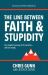 The Line Between Faith and Stupidity