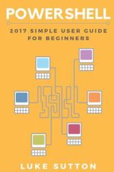 Powershell : 2017 Simple User Guide for Beginners