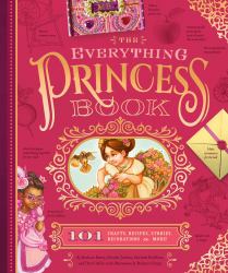 The Everything Princess Book : 101 Crafts, Recipes, Stories, Hairstyles, and More!