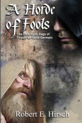 A Horde of Fools : The Dark Ages Saga of Tristan de Saint-Germain