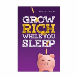 Grow Rich While You Sleep