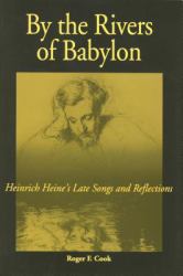 By the Rivers of Babylon : Heinrich Heine's Late Songs and Reflections