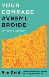 Your Comrade, Avreml Broide : A Worker's Life Story