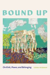 Bound Up : On Kink, Power, and Belonging