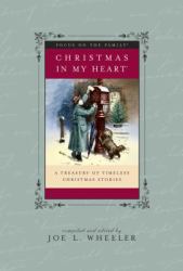 Christmas in My Heart : A Treasury of Timeless Christmas Stories