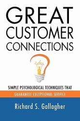 Great Customer Connections : Simple Psychological Techniques That Guarantee Exceptional Service