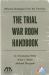 The War Room Handbook : How to Survive (and Thrive) During the Most Stressful Part of Trial