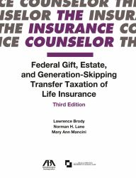 The Insurance Counselor Federal Gift, Estate, and Generation-Skipping Transfer Taxation of Life Insurance