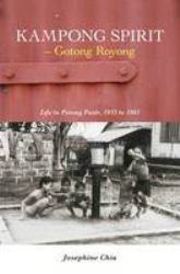 Kampong Spirit - Gotong Royong : Life in Potong Pasir, 1955 to 1965