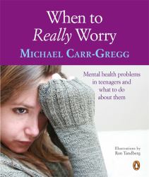 When to Really Worry : Mental Health Problems in Teenagers and What to Do About Them