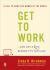 Get to Work : ... and Get a Life, Before It's Too Late