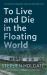 To Live and Die in the Floating World