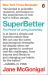 SuperBetter : The Power of Living Gamefully