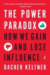 The Power Paradox : How We Gain and Lose Influence