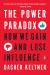 The Power Paradox : How We Gain and Lose Influence