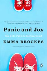 Panic and Joy : My Solo Path to Motherhood