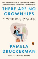 There Are No Grown-Ups : A Midlife Coming-Of-Age Story