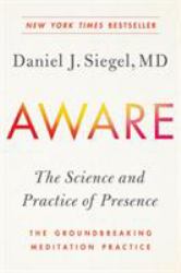 Aware : The Science and Practice of Presence--The Groundbreaking Meditation Practice