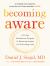 Becoming Aware : A 21-Day Mindfulness Program for Reducing Anxiety and Cultivating Calm