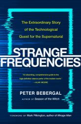 Strange Frequencies : The Extraordinary Story of the Technological Quest for the Supernatural