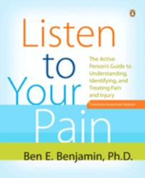 Listen to Your Pain : The Active Person's Guide to Understanding, Identifying, and Treating Pain and I Njury