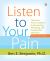 Listen to Your Pain : The Active Person's Guide to Understanding, Identifying, and Treating Pain and I Njury