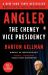 Angler : The Cheney Vice Presidency