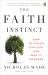 The Faith Instinct : How Religion Evolved and Why It Endures