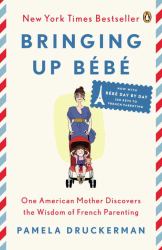 Bringing up Bébé : One American Mother Discovers the Wisdom of French Parenting