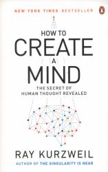 How to Create a Mind : The Secret of Human Thought Revealed