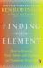 Finding Your Element : How to Discover Your Talents and Passions and Transform Your Life