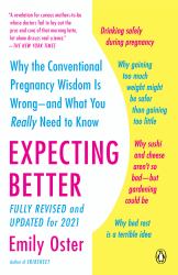 Expecting Better : Why the Conventional Pregnancy Wisdom Is Wrong--And What You Really Need to Know