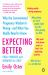 Expecting Better : Why the Conventional Pregnancy Wisdom Is Wrong--And What You Really Need to Know