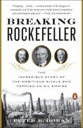 Breaking Rockefeller : The Incredible Story of the Ambitious Rivals Who Toppled an Oil Empire