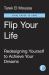 Flip Your Life : Redesigning Yourself to Achieve Your Dreams